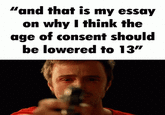 "and that is my essay on why I think the age of consent should be lowered to 13"