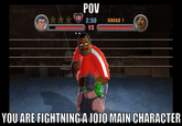POV 12 2:50 VS ROUND 1 YOU ARE FIGHTNING-A JOJO MAIN CHARACTER