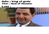 Odin : king of gods Thor : God of thunder Loki :
