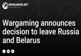 WARGAMING.NET LET'S BATTLE Wargaming announces decision to leave Russia and Belarus f