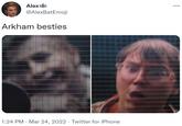 AlexA @AlexBatEmoji Arkham besties 1:24 PM · Mar 24, 2022 · Twitter for iPhone