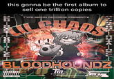 this gonna be the first album to sell one trillion copies TYPE-MOON RECORDS PRESENTS CHADS BLOODHOUNDZ TM PARENTAL ADVISORY TYPO NOON EXPLICIT CONTENT