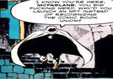 I KNOW YOU'RE HERE, MCFARLANE, YOU BIG F------ NERD. WHY'D YOU LAUNCH AN NFT INSTEAD OF RECOGNIZING THE COMIC BOOK UNION?