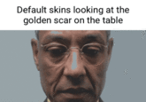 Default skins looking at the golden scar on the table