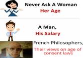 Never Ask A Woman Her Age A Man, His Salary French Philosophers, Their views on age of consent lawS