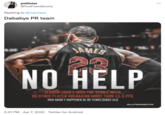 DaBaby's PR Team polostar @TimFromlllinols Replying to @nojumper Dababys PR team JAMES NO HELP LEBROW JAMES WON-THE SERIES WITH NO OTHER PLAYER AVERAGINS MORE THAN 11.5 PPG HS EAST BAPPENEJ N 30 YEARS ISCE M 2:01 PM · Apr 7, 2022 · Twitter for Android