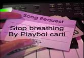 VOICE Song Request Stop breathing By Playboi carti