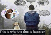 This is why the dog is happier