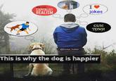 I♥ MARK FISHER CAPITALIST REALISM jokes C-- TOWN @troop_hater This is why the dog is happier