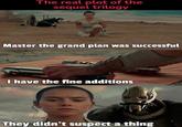 The real plot of the sequel trilogy Master the grand plan was successful I have the fine additions @fresh pince They didn't suspect a thing