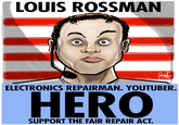 louis LOUIS ROSSMAN ELECTRONICS REPAIRMAN. YOUTUBER. HERO SUPPORT THE FAIR REPAIR ACT.