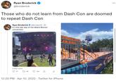 Ryan Broderick ... @broderick Those who do not learn from Dash Con are doomed to repeat Dash Con Ryan Broderick O @broderick 2h It's the last day of the Miami Bitcoin convention 9,962 views Q 27 27 59 V 190 ili 12:20 PM · Apr 10, 2022 · Twitter for iPhone 12