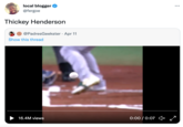 Thickey Henderson local blogger @fergoe ... Thickey Henderson @PadresGeekster · Apr 11 Show this thread 16.4M views 0:00 / 0:07 4× x*