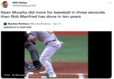 good for baseball Will Hailey ... @WillDaBeast755 Sean Murphy did more for baseball in three seconds than Rob Manfred has done in ten years Bunkie Perkins @BunkiePerkins · Apr 11 AMERICA'S ASSTIME 0:04 16.4M views