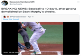 Baseball needs to recover Dervantek Carrdams SZN ... @emachulate BREAKING NEWS: Baseball to 10 day IL after getting demolished by Sean Murphy's cheeks. @PadresGeekster · Apr 11 Show this thread 0:05 16.4M views