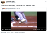 Butt For A Hit Fernando Gallo ... @FernandoRGallo Did Sean Murphy just butt for a base hit? @PadresGeekster · Apr 11 Show this thread 16.4M views 0:00 / 0:07 4× k? 9:02 PM · Apr 11, 2022 · Twitter for Android