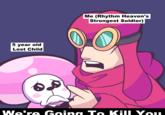 Me (Rhythm Heaven's |Strongest Soldier) 5 year old Lost Child We're Going To Kill You