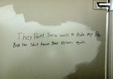 They Paint The se walls to hide my Pen But The S--- house Poet STrikes agan.