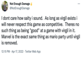 Not Enough Damage @NotEnoughDamage ... I dont care how salty i sound. As long as virgil exists i will never respect this game as competitive. Theres no such thing as being "good" at a game with virgil in it. Marvel is the exact same thing as mario party until virgil is removed. 12:15 PM · Apr 17, 2022 · Twitter Web App