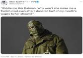 Oliver Jia (オリバー·ジア) ... @OliverJia1014 "Riddle me this Batman. Why won't she make me a Twitch mod even after I donated half of my month's wages to her stream?" 11:11 PM · Apr 17, 2022 · Twitter for iPhone