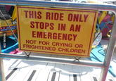 THIS RIDE ONLY STOPS IN AN EMERGENCY * * AAR ROCK OMA NOT FOR CRYING OR FRIGHTENED CHILDREN VIA 9GAG.COM