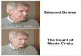 Edmond Dantes Baby boy. Baby. The Count of Monte Cristo Evil.