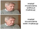 metal musicians without makeup Baby boy. Baby. metal musicians with makeup Baby boy. Baby.