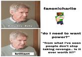 fanon!charlie Baby boy. Baby. "do I need to want power?" "from what i've seen people don't stop taking revenge... is it ever worth it?" brilliant