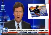 cpo sorne Physical Science ER CARLSO FOX THIS WAS ORCHESTRATED TO INTIMIDATE AMERICANS NEWS 7:12 CT III TUCKER CARLSON TONIGHT