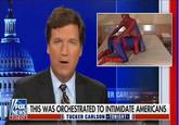 ER CARLSO FOX THIS WAS ORCHESTRATED TO INTIMIDATE AMERICANS III TUCKER CARLSON TONIGHT- NEWS 7:12 CT