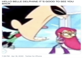Belle Delphine's Return to Twitter meme HELLO BELLE DELPHINE IT'S GOOD TO SEE YOU BACK 7:26 PM · Apr 18, 2022 · Twitter for iPhone