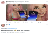 Belle Delphine's Return to Twitter Belle Delphine @bunnydelphine · Apr 18 ... Damn, time flies when ur rich 22:39 Monday 18 Apr 23:16 Monday 18 April 2,738 17 6,227 89.3K A Tip Max ... @maxmoefoe Replying to @bunnydelphine Welcome back e give me money 11:08 PM · Apr 18, 2022 · Twitter for iPhone