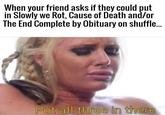 When your friend asks if they could put in Slowly we Rot, Cause of Death and/or The End Complete by Obituary on shuffle. Put all three in there
