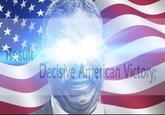 Result Decisive American Vietory;