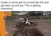 Dudes in anime get hit so hard like this and get back up and say "This is getting interesting."