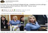 accidental larouchite @lib_crusher Ivanka Trump looked disgusting--n------ protruding-- in her blue shirt before the UN. Very very disrespectful. Diana @DMR09 · Sep 23, 2019 This is what lvanka wore to the UN today. At least she's not wearing a curtain gettyimages Drew Angerer gettyimages Drew Angerer 5:56 PM · Sep 24, 2019 · Twitter for Android