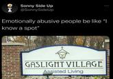 Sonny Side Up @Sonny5ideUp Emotionally abusive people be like "I know a spot" GASLIGHT VILLAGE Assisted Living