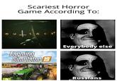 Scariest Horror Game According To: O U L AST" Everybody else Fanning, Simulator 19 Russians