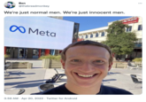 Ben @thebreadmonkey We're just normal men. We're just innocent men. KACKER OO Meta ampany 3:59 AM · Apr 20, 2022 · Twitter for Android