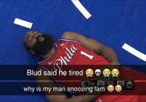 Blud said he tired TOR 57 why is my man snoozing fam UNT Phila