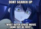seriously dont do it DONT SEARCH UP "WHAT OUTER SPACE MOVIE CAME OUT IN 1992"