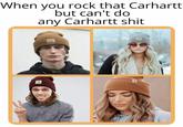 When you rock that Carhartt but can't do any Carhartt s---