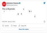 Nintendo of America @NintendoAmerica Cntend This is Miyamoto. u r Mr g a y 8:00 PM · Apr 25, 2022 Reply 2 Copy link 110.5K Read 3.6K replies