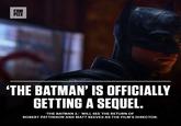 COM PLEX 'THE BATMAN' IS OFFICIALLY GETTING A SEQUEL. 'THE BATMAN 2, WILL SEE THE RETURN OF ROBERT PATTINSON AND MATT REEVES AS THE FILM'S DIRECTOR.