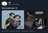 @comfortrobt the batman 2 BRUCE CAN WE GET MCDONALDS? DOF 8:04 PM · Apr 26, 2022 · Twitter for iPhone