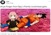 rose ... @igurology Anya Forger from Spy x Family could beat goku 11:05 AM · Apr 16, 2022 · Twitter for Android // Goku Krillin Hair Cartoon Human Purple Organism Happy Gesture Violet Art Font Magenta