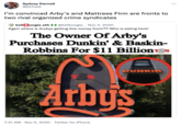 Sydney Darnell @DJTreG ... I'm convinced Arby's and Mattress Firm are fronts to two rival organized crime syndicates kell B oogie.eth O @kellboogie_ · Nov 4, 2020 Again where is Arybys getting this money from!?? Who is eating here! The Owner Of Arby's Purchases Dunkin' & Baskin- Robbins For $11 Billionts THE SHADE ROOM DUNKIN TR THE SHADE ROOM Arby's 7:41 AM · Nov 5, 2020 · Twitter for iPhone