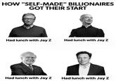 HOW "SELF-MADE" BILLIONAIRES GOT THEIR START Had lunch with Jay Z Had lunch with Jay Z Had lunch with Jay Z Had lunch with Jay Z