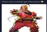 When the function got Hennessy