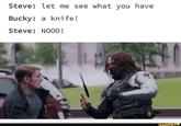 Steve: let me see what you have Bucky: a knife! Steve: NOOO! JAST ifunny.co